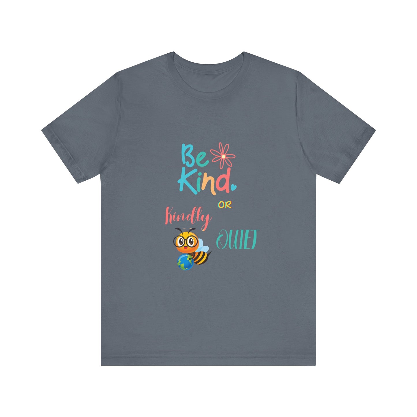 Be Kind or Kindly be Quiet Short Sleeve Tee